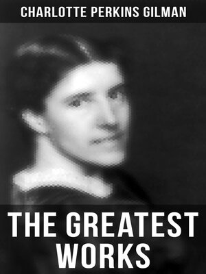 cover image of The Greatest Works of Charlotte Perkins Gilman
